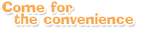 Come for your convenience