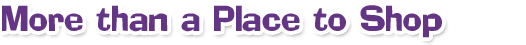 More than a Place to Shop